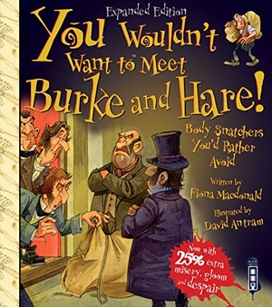 Macdonald, Fiona. You Wouldn't Want To Meet Burke and Hare!. Bonnier Books Ltd, 2020.