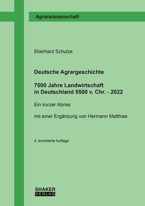Schulze, Eberhard. Deutsche Agrargeschichte - 7500 Jahre Landwirtschaft in Deutschland 5500 v. Chr. - 2022 - Ein kurzer Abriss. Shaker Verlag, 2023.
