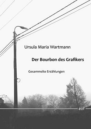 Wartmann, Ursula Maria. Der Bourbon des Grafikers - Gesammelte Erzählungen. Books on Demand, 2019.