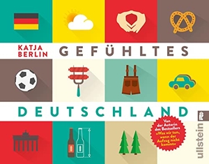 Berlin, Katja. Gefühltes Deutschland. Ullstein Taschenbuchvlg., 2015.