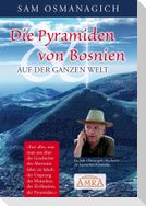 Die Pyramiden von Bosnien & auf der ganzen Welt