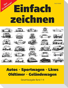 Einfach zeichnen: Autos, LKWs, Sportwagen, Oldtimer, Geländewagen. Gesamtausgabe Band 1-4