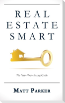 Real Estate Smart: The New Home Buying Guide