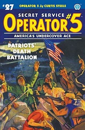 Steele, Curtis / Emile C. Tepperman. Operator 5 #27: Patriots' Death Battalion. Steeger Properties LLC, 2021.