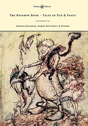 Spielmann, M. H.. The Rainbow Book - Tales of Fun & Fancy - Illustrated by Arthur Rackham, Hugh Thompson, Bernard Partridge, Lewis Baumer, Harry Rountree, C. Wilhelm. Pook Press, 2012.