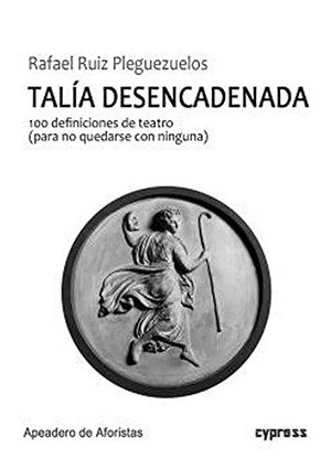 Peinado Elliot, Carlos / Rafael Ruiz Pleguezuelos. Talía desencadenada : 100 definiciones de teatro : para no quedarse con ninguna. Apeadero de Aforistas, 2021.