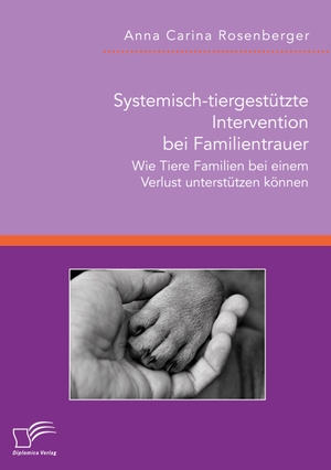 Rosenberger, Anna Carina. Systemisch-tiergestützte Intervention bei Familientrauer. Wie Tiere Familien bei einem Verlust unterstützen können. Diplomica Verlag, 2023.