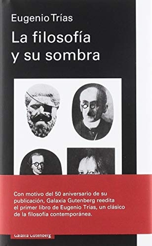 Regàs, Rosa / Trías, Eugenio et al. La filosofía y su sombra. Galaxia Gutenberg, S.L., 2019.