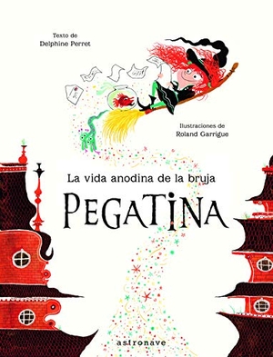 Perret, Delphine / Roland Garrigue. La vida anodina de la bruja Pegatina. Norma editorial, 2018.