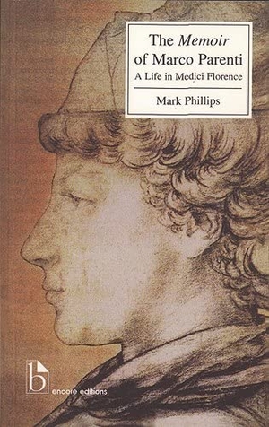 Phillips, Mark. The Memoir of Marco Parenti - A Life in Medici Florence. University of Toronto Press, 2000.