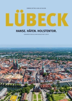 Dittrich, Konrad / Leo Bloom. Lübeck: Hanse.Häfen.Holstentor - Sonderedition 875 Jahre Hansestadt Lübeck. Schmidt - Roemhild, 2017.