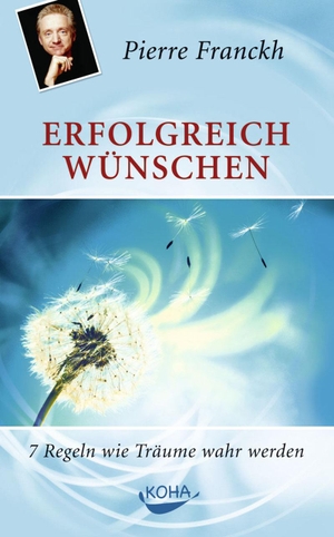 Franckh, Pierre. Erfolgreich wünschen - 7 Regeln wie Träume wahr werden. Koha-Verlag GmbH, 2005.