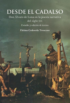 Codeseda Troncoso, Fátima (Hrsg.). Desde el cadalso : don Álvaro de Luna en la poesía narrativa del siglo XIX. Vervuert Verlagsges., 2025.