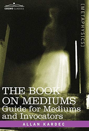 Kardec, Allan. The Book on Mediums - Guide for Mediums and Invocators. Cosimo, 2007.