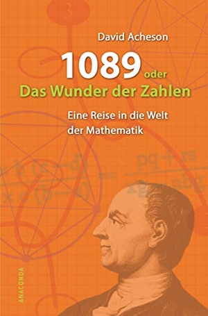 Acheson, David. 1089 oder das Wunder der Zahlen - Eine Reise in die Welt der Mathematik. Anaconda Verlag, 2006.