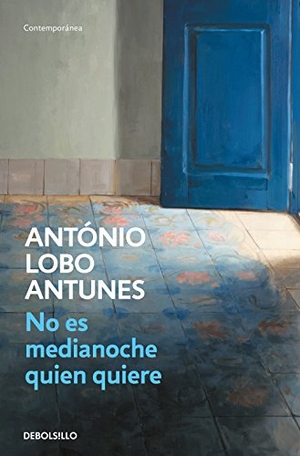 Antunes, António Lobo / Antonio Sáez Delgado. No es medianoche quien quiere. Punto de Lectura, 2018.