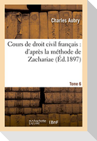 Cours de Droit Civil Français: d'Après La Méthode de Zachariae. Tome 6