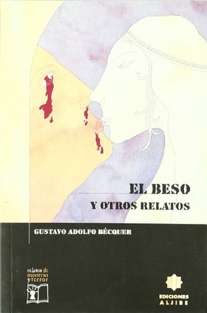 Bécquer, Gustavo Adolfo. El beso y otros relatos. Ediciones Aljibe, S.L., 2000.