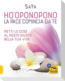 Ho'oponopono. La pace comincia da te. Metti le cose al posto giusto nella tua vita