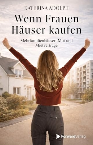 Adolph, Katerina. Wenn Frauen Häuser kaufen - Mehrfamilienhäuser, Mut und Mietverträge. StudyHelp, 2026.