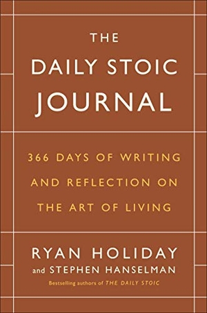 Holiday, Ryan / Stephen Hanselman. The Daily Stoic Journal - 366 Days of Writing and Reflection on the Art of Living. Penguin Publishing Group, 2017.