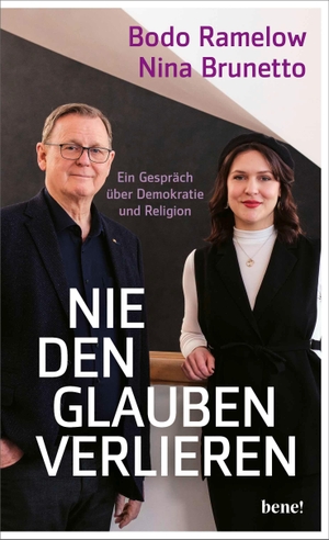 Ramelow, Bodo / Nina Brunetto. Nie den Glauben verlieren - Ein Gespräch über Demokratie und Religion. bene!, 2026.