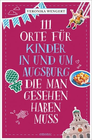 Wengert, Veronika. 111 Orte für Kinder in und um Augsburg, die man gesehen haben muss - Reiseführer. Emons Verlag, 2021.
