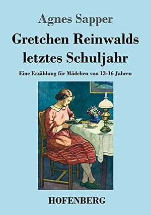 Sapper, Agnes. Gretchen Reinwalds letztes Schuljahr - Eine Erzählung für Mädchen von 13-16 Jahren. Hofenberg, 2022.