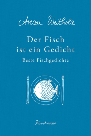 Weitholz, Arezu. Der Fisch ist ein Gedicht - Beste Fischgedichte. Kunstmann Antje GmbH, 2017.