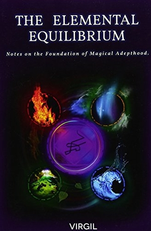 Virgil. The Elemental Equilibrium: Notes on the Foundation of Magical Adepthood. Touchladybirdlucky Studios, 2017.
