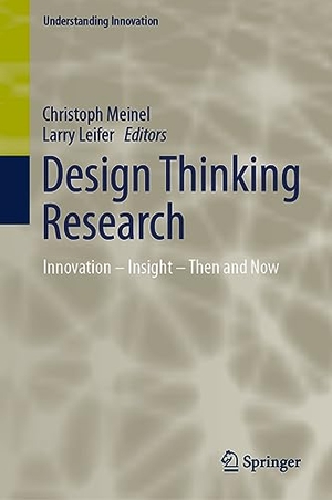 Leifer, Larry / Christoph Meinel (Hrsg.). Design Thinking Research - Innovation ¿ Insight ¿ Then and Now. Springer Nature Switzerland, 2023.