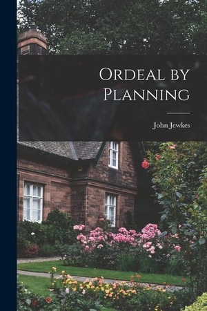 Jewkes, John. Ordeal by Planning. HASSELL STREET PR, 2021.