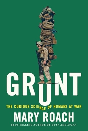 Roach, Mary. Grunt - The Curious Science of Humans at War. W. W. Norton & Company, 2016.