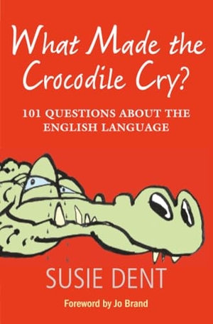 Dent, Susie. What Made the Crocodile Cry? - 101 Questions about the English Language. Oxford University Press, 2009.