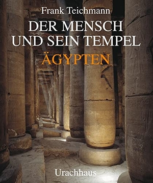 Teichmann, Frank. Der Mensch und sein Tempel - Ägypten. Urachhaus/Geistesleben, 2003.