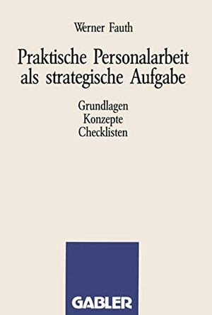 Fauth, Werner. Praktische Personalarbeit als strategische Aufgabe - Grundlagen, Konzepte, Checklisten. Gabler Verlag, 1991.