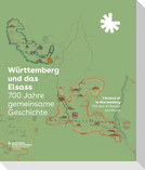 Württemberg und das Elsass: 700 Jahre gemeinsame Geschichte. L'Alsace et le Wurtemberg: 700 Ans d'Histoire commune