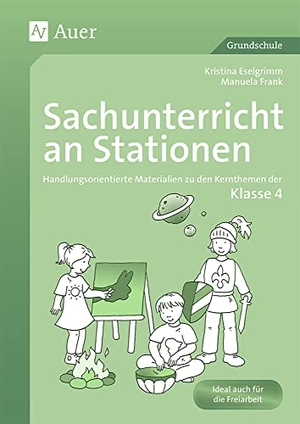 Eselgrimm, Kristina / Manuela Leitzig. Sachunterricht an Stationen. Klasse 4 - Handlungsorientierte Materialien zu den Kernthemen der Klasse 4. Auer Verlag i.d.AAP LW, 2010.