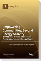 Empowering Communities, Beyond Energy Scarcity BIWAES 2021 Biennial International Workshop Advances in Energy Studies