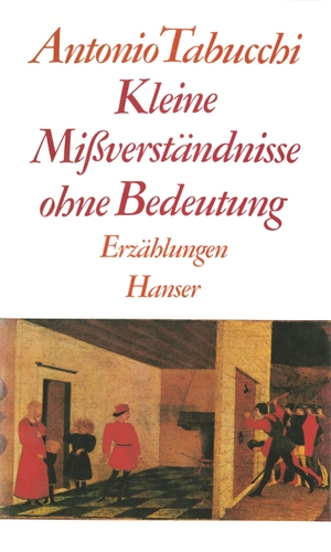 Tabucchi, Antonio. Kleine Mißverständnisse ohne Bedeutung - Erzählungen. Carl Hanser Verlag, 1986.
