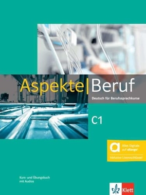 Gerhard, Corinna / Mayr-Sieber, Tanja et al. Aspekte Beruf C1 - Hybride Ausgabe allango - Deutsch für Berufssprachkurse. Kurs- und Übungsbuch mit Audios inklusive Lizenzschlüssel allango (24 Monate). Klett Sprachen GmbH, 2023.