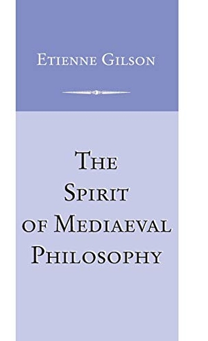 Gilson, Etienne. The Spirit of Mediaeval Philosophy. University of Notre Dame Press, 1991.