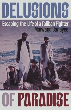 Banayee, Maiwand. Delusions of Paradise - Escaping the Life of a Taliban Fighter. Amberley Publishing, 2025.