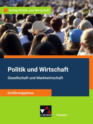 Reinhardt, Sabrina / Ringe, Kersten et al. Kolleg Politik und Wirtschaft HE Einführungsphase - Gesellschaft und Marktwirtschaft. Buchner, C.C. Verlag, 2022.