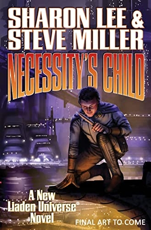Lee, Sharon / Steve Miller. Necessity's Child. Baen, 2013.