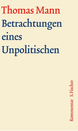 Mann, Thomas. Betrachtungen eines Unpolitischen. Große kommentierte Frankfurter Ausgabe. Kommentarband. FISCHER, S., 2009.
