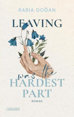 Do¿an, Rabia. Leaving Was The Hardest Part (Hardest Part 3) - Intensive Slow Burn Romance über tiefe Gefühle und Selbstfindung. Carlsen Verlag GmbH, 2025.