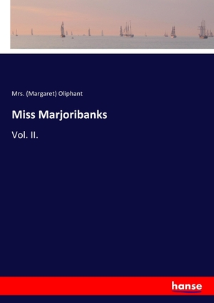 Oliphant,. Miss Marjoribanks - Vol. II.. hansebooks, 2017.