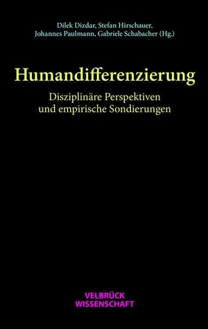 Dizdar, Dilek / Stefan Hirschauer et al (Hrsg.). Humandifferenzierung - Disziplinäre Perspektiven und empirische Sondierungen. Velbrueck GmbH, 2021.