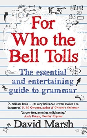 Marsh, David. For Who the Bell Tolls - The Essential and Entertaining Guide to Grammar. Faber and Faber, 2014.